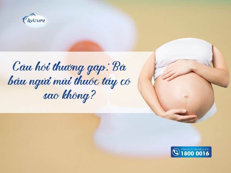 Câu hỏi thường gặp: Bà bầu ngửi mùi thuốc tẩy có sao không?